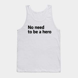 No Need to be a Hero Tank Top